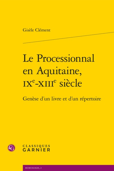 Le Processionnal en Aquitaine, IXe-XIIIe siècle - Genèse d'un livre et d'un répertoire