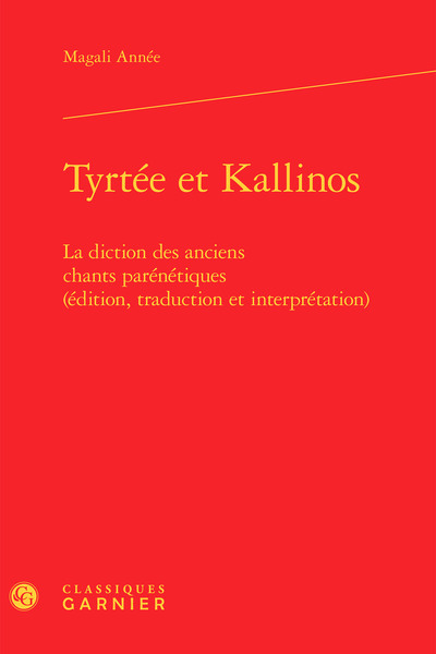 Tyrtée et Kallinos - La diction des anciens chants parénétiques (édition, traduction et interprétation)