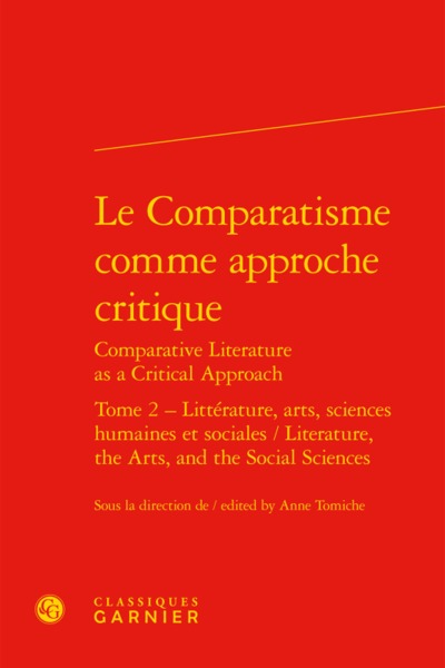 Le Comparatisme comme approche critique - Littérature, arts, sciences humaines et sociales / Literature, the Arts, and the Social Sciences