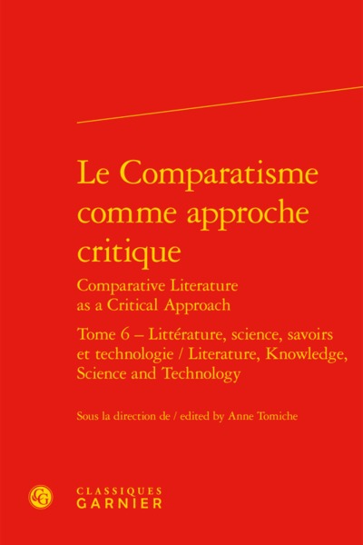 Le Comparatisme comme approche critique - Littérature, science, savoirs et technologie / Literature, Knowledge, Science and Technology