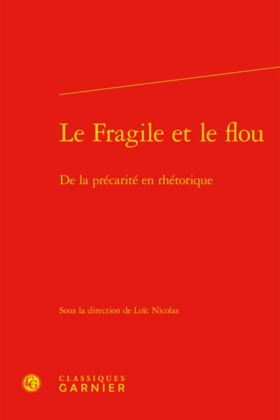 Le Fragile et le flou - De la précarité en rhétorique