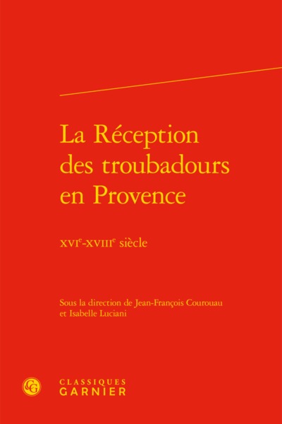 La Réception des troubadours en Provence - XVIe-XVIIIe siècle