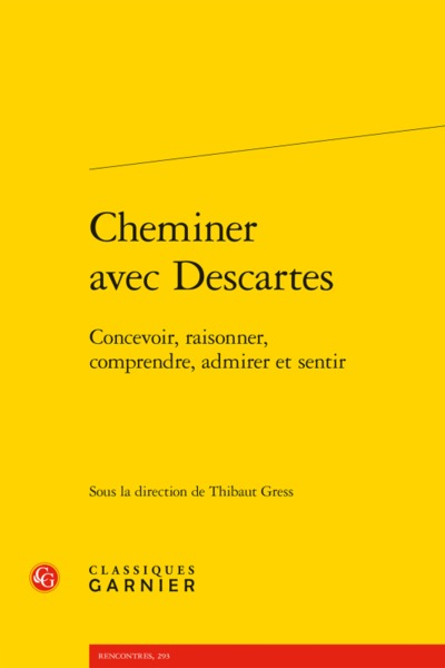Cheminer avec Descartes - Concevoir, raisonner, comprendre, admirer et sentir