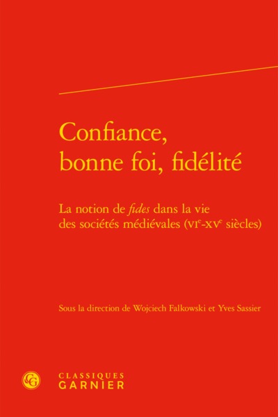 Confiance, bonne foi, fidélité - La notion de fides dans la vie des sociétés médiévales (VIe-XVe siècles)