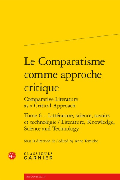 Le Comparatisme comme approche critique - Littérature, science, savoirs et technologie / Literature, Knowledge, Science and Technology