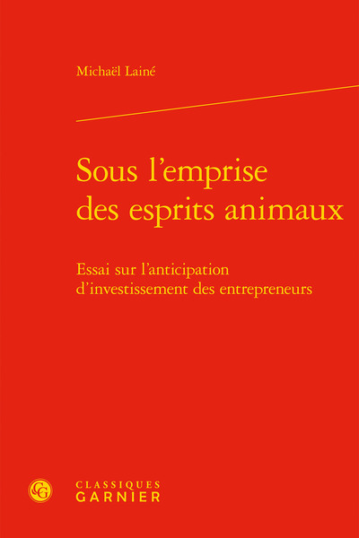 Sous l'emprise des esprits animaux - Essai sur l'anticipation d'investissement des entrepreneurs