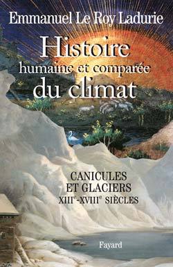 Histoire humaine et comparée du climat, volume 1 - Canicules et glaciers (XIIIe-XVIIIe siècles)