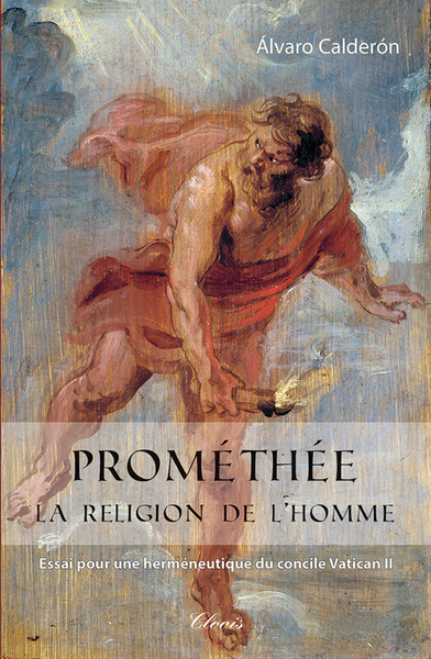 Prométhée, la religion de l'homme - Essai pour une herméneutique du concile Vatican II