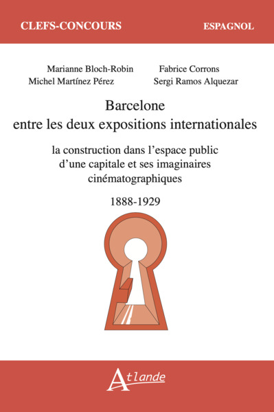 Barcelone entre les deux expositions internationales - la construction dans l’espace public d’une capitale et ses imaginaires cinématographiques (1888-1929)