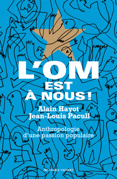 L'OM est à nous ! - Anthropologie d'une passion populaire