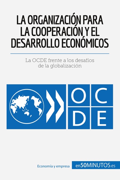 Cultura económica - La Organización para la Cooperación y el Desarrollo Económicos - La OCDE frente a los desafíos de la globalización