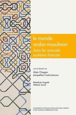 Le monde arabo-musulman dans les manuels scolaires français - histoire, géographie, éducation civique, français