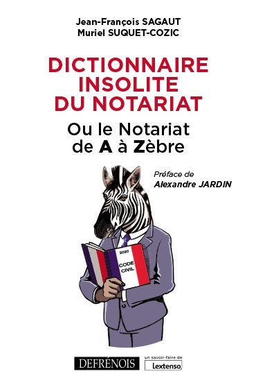Dictionnaire insolite du notariat - Ou le notariat de A à Zèbre