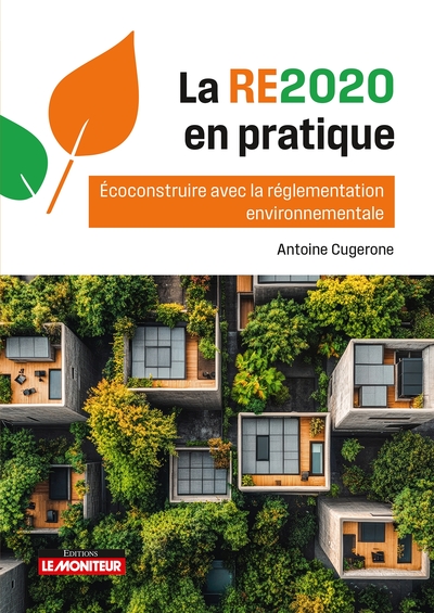 La RE2020 en pratique - Eco-construire avec la réglementation environnementale