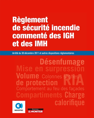Règlement de sécurité incendie commenté  des IGH et des IMH - Arrêté du 30 décembre 2011 et autres dispositions réglementaires