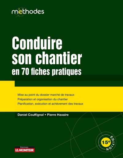 Le moniteur - Conduire son chantier en 70 fiches pratiques - Mise au point du dossier marché de travaux - Préparation et organisation du chantier