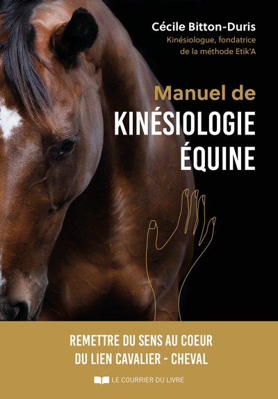 Manuel de kinésiologie équine - Remettre du sens au coeur du lien cavalier - cheval