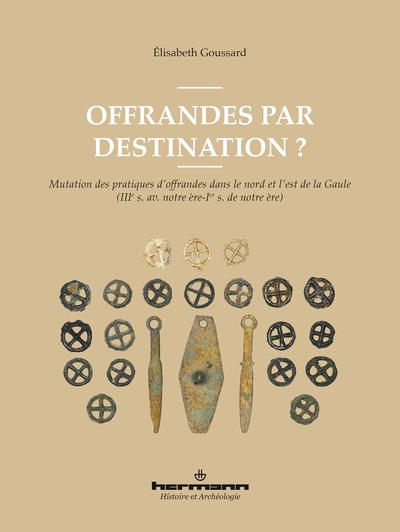 Offrandes par destination ? - Mutation des pratiques d offrandes dans le nord et l est de la Gaule  (IIIe s. av. notre ère-Ier s.