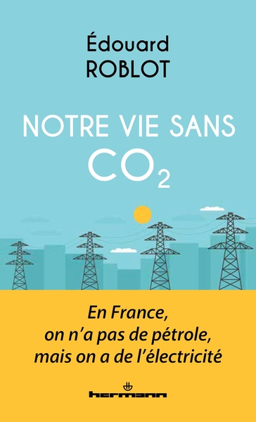 Notre vie sans CO2 : En France, on n'a pas de pétrole, mais on a de l'électricité