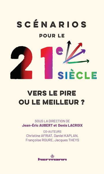 Scénarios pour le 21e siècle : vers le pire ou le meilleur ? - Climat, démographie, géopolitique, économie, sociétés, technologies...