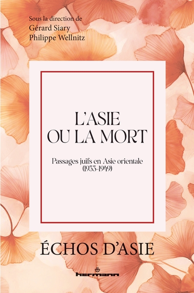 L'Asie ou la mort - Passages juifs en Asie orientale (1939-1949)