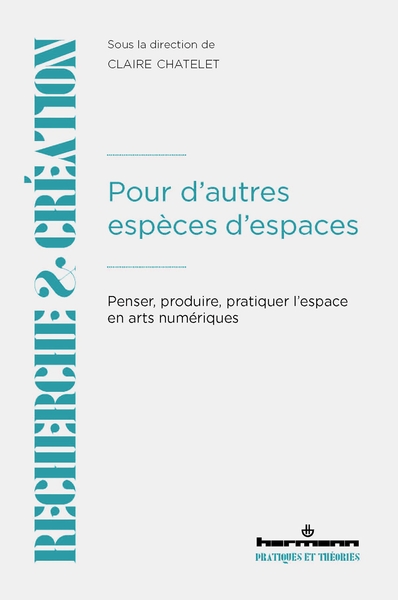 Pour d'autres espèces d'espaces - Penser, produire, pratiquer l'espace en arts numériques