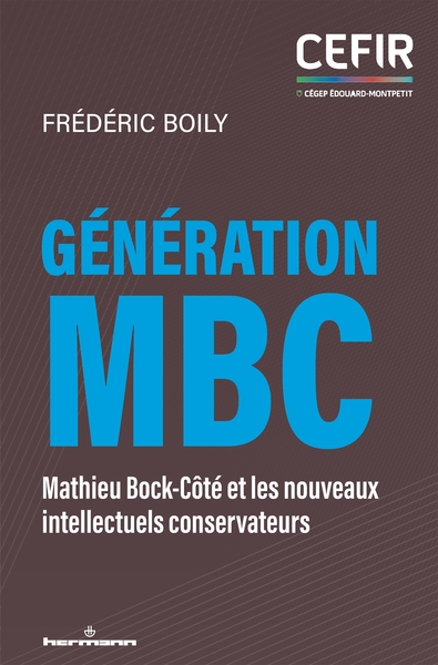 Génération MBC - Mathieu Bock-Côté et les nouveaux intellectuels conservateurs