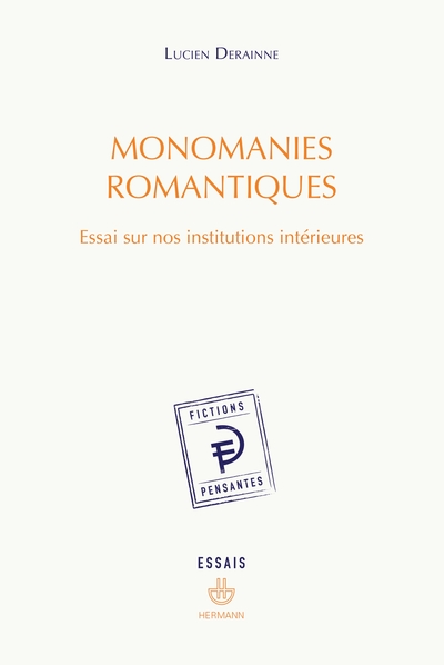 Monomanies romantiques - Essai sur nos institutions intérieures