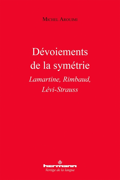 Dévoiements de la symétrie - Lamartine, Rimbaud, Lévi-Strauss
