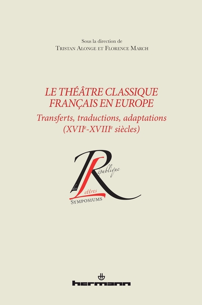 Le théâtre classique français en Europe - Transferts, traductions, adaptations (XVIIe-XVIIIe siècles)