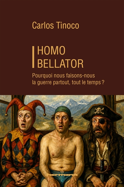 Homo Bellator - Pourquoi nous faisons-nous la guerre, partout, tout le temps ?