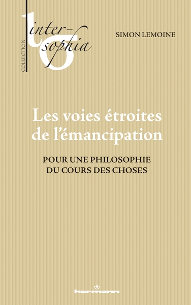 Les voies étroites de l'émancipation - Pour une philosophie du cours des choses