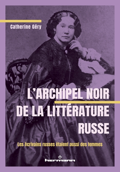 L'Archipel noir de la littérature russe : Les écrivains russes étaient aussi des femmes