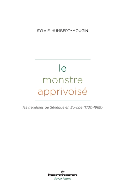 Le monstre apprivoisé - Les tragédies de Sénèque en Europe (1730-1969)