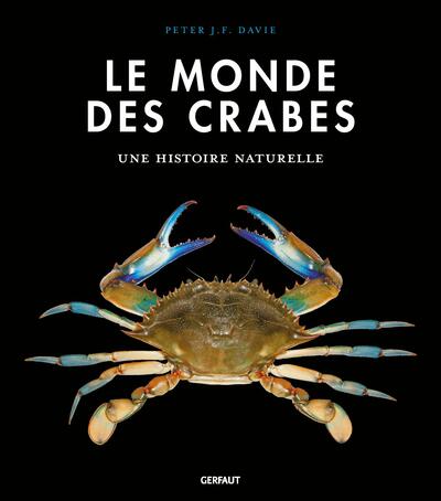 Le monde des crabes - Ecologie, anatomie, comportement