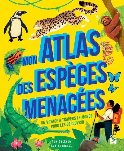 Mon atlas des espèces menacées - Un voyage à travers le monde pour les découvrir