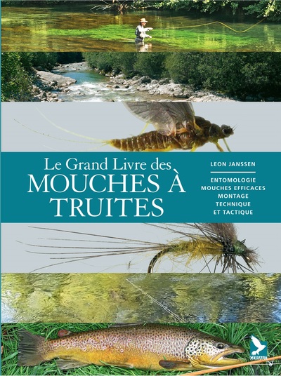 Le grand livre des mouches à truite - entomologie, mouches efficaces, montage, technique et tactique