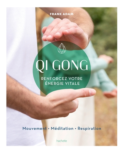 Qi Gong - Renforcez votre énergie vitale