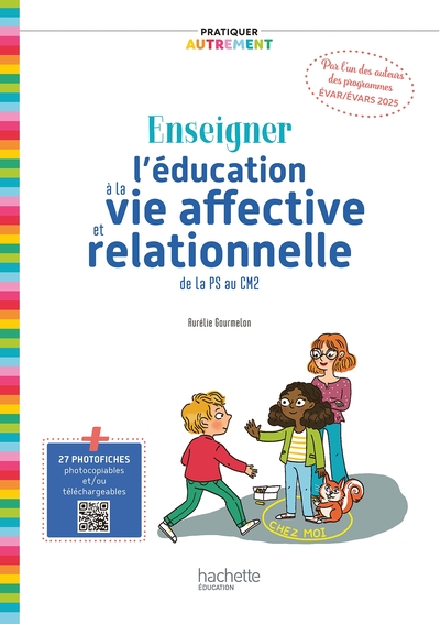 Pratiquer autrement Enseigner l'éducation à la vie affective et relationnelle de la PS au CM2