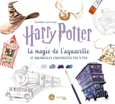 D'après les films Harry Potter : la magie de l'aquarelle - 32 aquarelles enchantées pas à pas