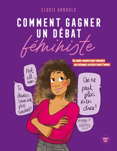 Comment gagner un débat féministe - Un guide complet pour répondre aux attaques sexistes toute l'année