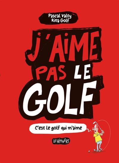 J'aime pas le golf - C'est le golf qui m'aime