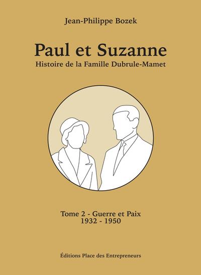 Paul et Suzanne Tome 2 - Guerre et Paix - Histoire de la Famille Dubrule-Mamet de 1932 à 1950