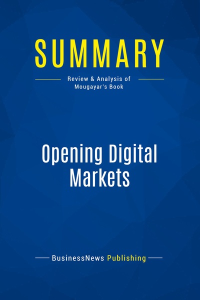 Summary: Opening Digital Markets - Review and Analysis of Mougayar's Book