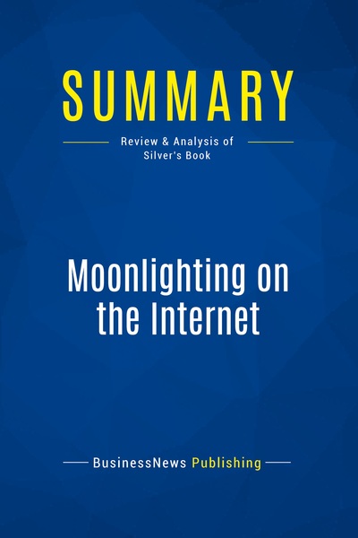 Summary: Moonlighting on the Internet - Review and Analysis of Silver's Book
