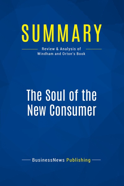Summary: The Soul of the New Consumer - Review and Analysis of Windham and Orton's Book