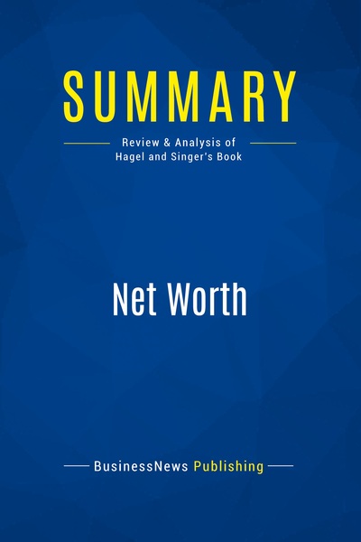 Summary: Net Worth - Review and Analysis of Hagel and Singer's Book