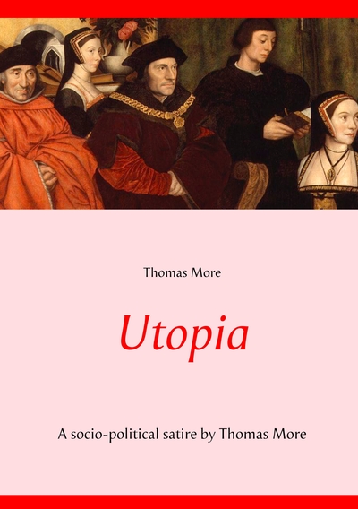 political ideologies and belief systems - Utopia - A socio-political satire by Thomas More (unabridged text)