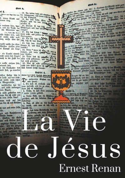 Histoire des origines du christianisme - La Vie de Jésus