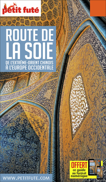 Guide Route De La Soie 2018/2019 Petit Futé: Moyen et Proche-Orient - Asie Centrale - Extrême-Orient
